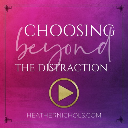 Choosing Beyond The Distraction