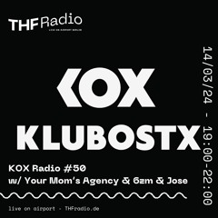 KOX Radio #50 w/ Your Mom's Agency (Nadia Says) & 6zm & Jose // 14.03.2024