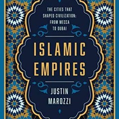 [GET] EBOOK 💏 Islamic Empires: The Cities That Shaped Civilization: From Mecca to Du