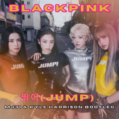 BLACKPINK - 뛰어(JUMP) Mj31 & Kyle Harrison Bootleg