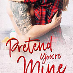 [DOWNLOAD] KINDLE 📙 Pretend You're Mine: A Small Town Love Story (Benevolence Book 1
