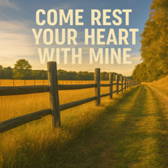 Come Rest Your Heart With Mine