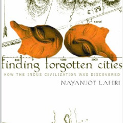 [Access] EBOOK 📂 Finding Forgotten Cities: How the Indus Civilization was Discovered