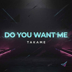 Takame - Do you want me [FREE DOWNLOAD]