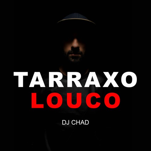 Dj Chad - Tarraxo Louco - Full Version