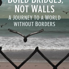 ⚡PDF❤ Build Bridges, Not Walls: A Journey to a World Without Borders (City Light