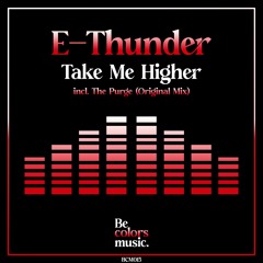 E - Thunder - Take Me Higher (Original Mix)