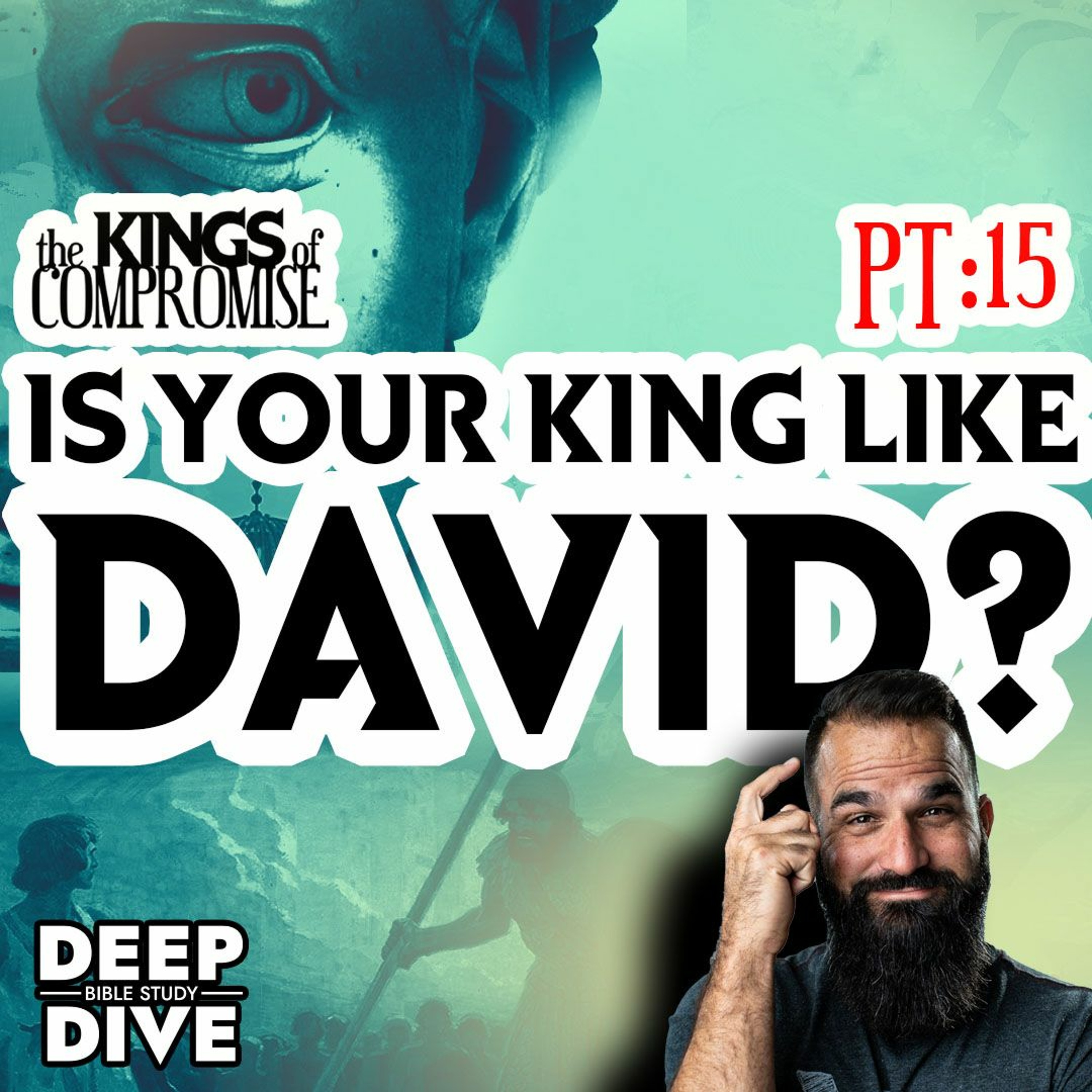Deep Dive Bible Study | S6P15 Kings of Compromise: “Is your king like David?” episode artwork