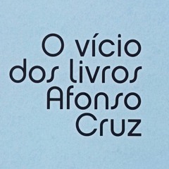 O Vicio Dos Livros | Afonso Cruz, por Mariana Gonçalves