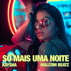 Kaysha X Malcom Beatz - So Mais Uma Noite (Audio Official)