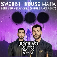 Swedish House Mafia Feat - Don't You Worry Child ( Joy Rivo & JTO Future Rave Remix)