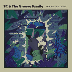 TC & the Groove Family - Weh Dem A Do? (Nikitch Remix) [feat. Franz Von]