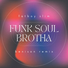 Funk Soul Brotha (benison Remix)