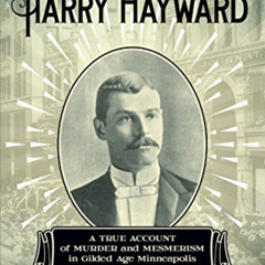 [Get] EBOOK 💞 The Infamous Harry Hayward: A True Account of Murder and Mesmerism in