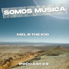 Somos Música Podcast - Guest Mix #009 - MEL B THE KID