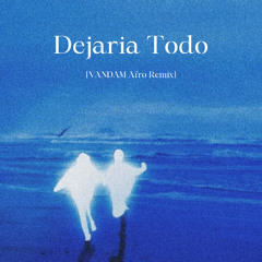 Dejaría Todo (VANDAM Afro Remix) | Pitched For Copyright© | *FREE DOWNLOAD*
