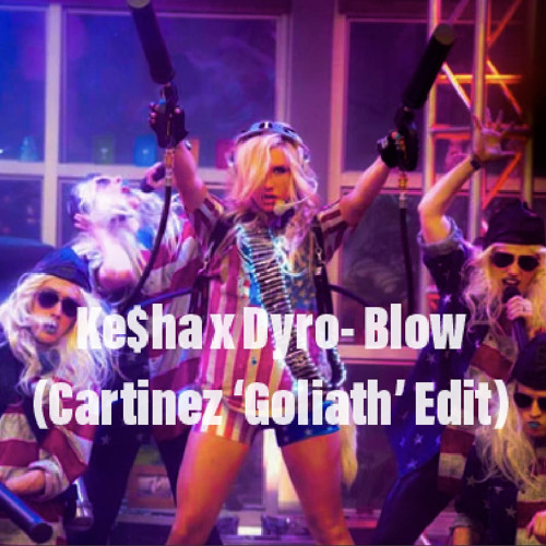 Ke$ha X Dyro- Blow (Cartinez 'Goliath' Edit)