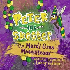 (<E.B.O.O.K.$) ⚡ Peter the Skeeter: The Mardi Gras Mosquiteaux (The Peter the Skeeter Series)