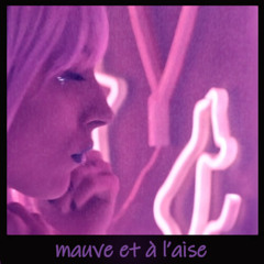 [mauve et à l’aise]