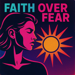 Faith Over Fear