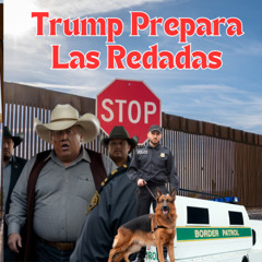 TRUMP PREPARA LAS DEPORTACIONES