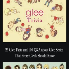 ❤[PDF]⚡ Glee Trivia: 25 Glee Facts and 100 Q&A about Glee Series That Every Gleek