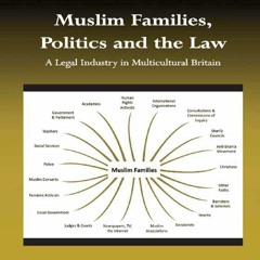 [PDF READ ONLINE] Muslim Families, Politics and the Law: A Legal Industry in Multicultural