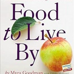 [ACCESS] [KINDLE PDF EBOOK EPUB] Food to Live By: The Earthbound Farm Organic Cookbook by Myra Goodm