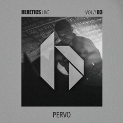 Pervo @ Heretics Vol.03