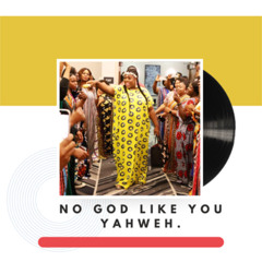 NO GOD LIKE YOU YAHWEH