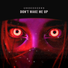 Don’t Wake Me Up