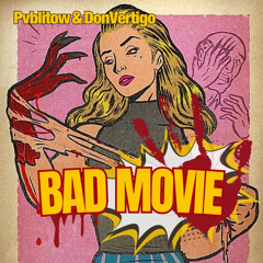 BadMovie (ft.DonVertigo)