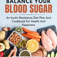 View EPUB KINDLE PDF EBOOK Balance Your Blood Sugar: An Insulin resistance Diet Plan