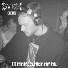 SWITCH 006 | MARK SHEPHARD