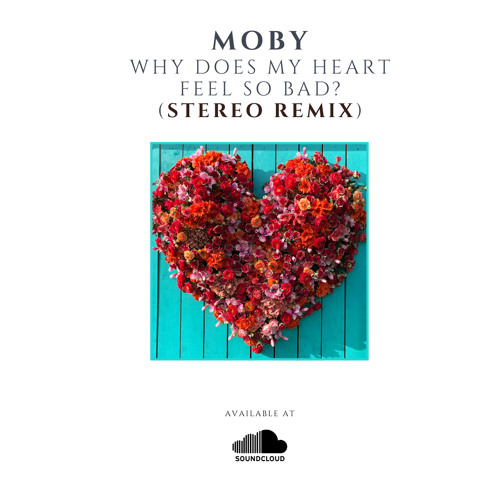 Moby - Why Does My Heart Feel So Bad  (STEREO Remix)