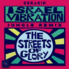 ISRAEL VIBRATION - THE STREETS OF GLORY (GORAKIN Remix)