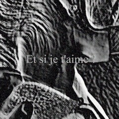 Et si je t'aime ?