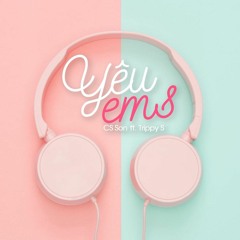 Yêu Ems - CS Son ft. Trippy S