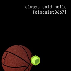 always said hello (disquiet0667)