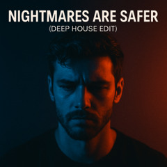 Nightmares Are Safer (Deep House Edit)