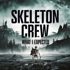 Skeleton Crew - What I Expected