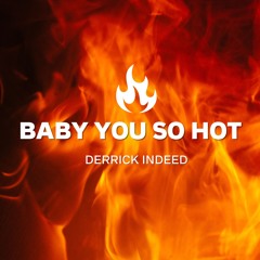 Baby You So Hot