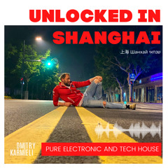 Unlocked in Shanghai June 2022 Mix Episode