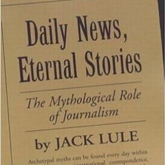 [DOWNLOAD] ⚡️ PDF Daily News, Eternal Stories: The Mythological Role of Journalism Complete Edition
