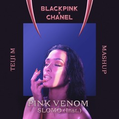 BLACKPINK - Pink Venom ('Chanel - Slomo' Inst.) Mashup by Teiji M