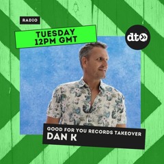 The Good For You Records Tuesday Takeover with Dan K