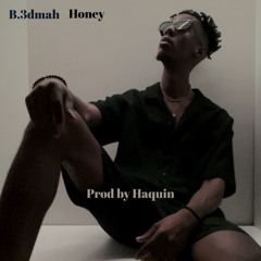 B.3dmah Honey, prod by Haquin