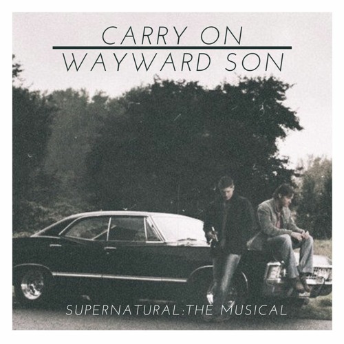 Stream Carry On Wayward Son (Supernatural: The Musical) by Zoe Conti |  Listen online for free on SoundCloud
