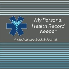 [PDF READ ONLINE] My Personal Health Record Keeper / A Medical Log Book & Journal: Track Family
