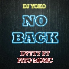 No Back [Remix By Dj Yoko] - Fito Music Ft DVTTY